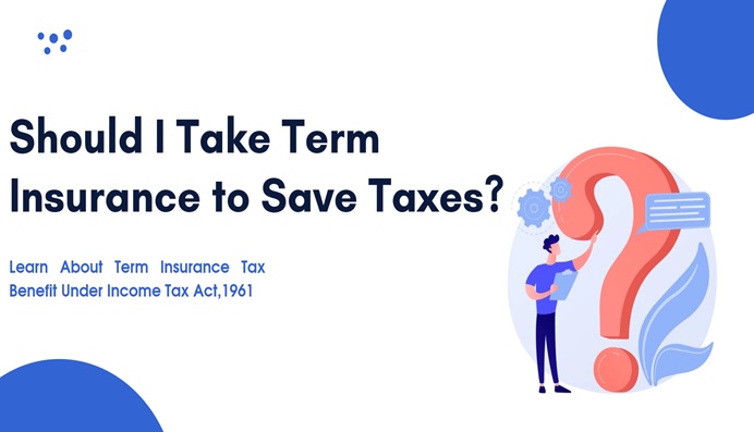 Should I take Term Insurance to save taxes?